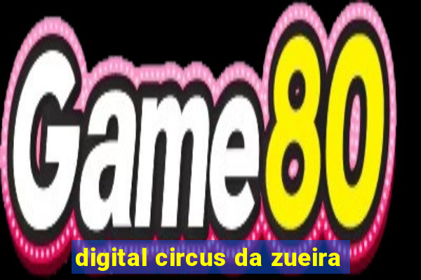 digital circus da zueira